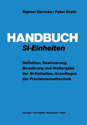 Handbuch Si-Einheiten: Definition, Realisierung, Bewahrung Und Weitergabe Der Si-Einheiten, Grundlagen Der Przisionsmetechnik - German, Sigmar, and Drath, Peter