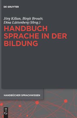 Handbuch Sprache in Der Bildung - Kilian, Jrg (Editor), and Brou?r, Birgit (Editor), and L?ttenberg, Dina (Editor)