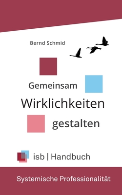 Handbuch - Systemische Professionalit?t: Gemeinsam Wirklichkeiten gestalten - Schmid, Bernd