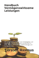 Handbuch Vermgenswirksame Leistungen: Mit zustzlichem Kapital vom Arbeitgeber und staatlicher Frderung clever und sinnvoll in ETFs, Aktien, Immobilien, Altersvorsorge und Co. investieren