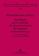 Handbuch Zur Geschichte Der Demokratischen Bewegungen in Zentraleuropa: Von Der Spaetaufklaerung Bis Zur Revolution 1848/49