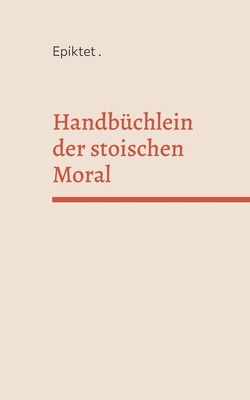 Handbuchlein Der Stoischen Moral - Epiktet