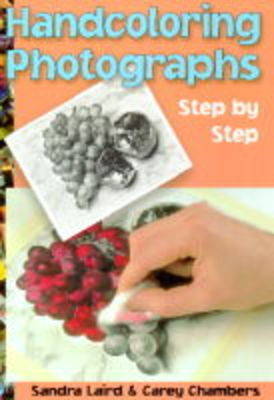 Handcoloring Photographs Step by Step - Laird, Sandra, and Chambers, Carey