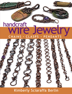 Handcraft Wire Jewelry: Chains-Clasps-Pendants