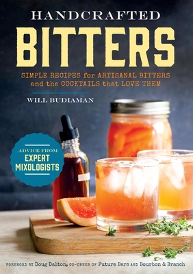 Handcrafted Bitters: Simple Recipes for Artisanal Bitters and the Cocktails That Love Them - Budiaman, William