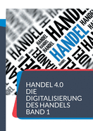 Handel 4.0 Die Digitalisierung des Handels: Strategien und Konzepte 1