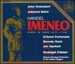 Handel: Imeneo - Beverly Hoch (vocals); D'Anna Fortunato (vocals); Jan Opalach (vocals); John Ostendorf (vocals); Julianne Baird (vocals); Rudolph Palmer (conductor)