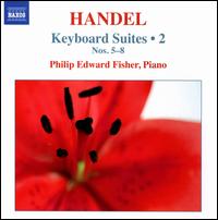 Handel: Keyboard Suites, Vol. 2 - Philip Edward Fisher (piano)