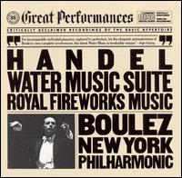 Handel: Water Music Suite; Royal Fireworks Music - New York Philharmonic; Pierre Boulez (conductor)