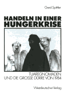 Handeln in Einer Hungerkrise: Tuaregnomaden Und Die Gro?e D?rre Von 1984