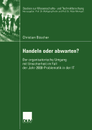 Handeln Oder Abwarten?: Der Organisatorische Umgang Mit Unsicherheit Im Fall Der Jahr-2000-Problematik in Der It