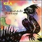 Handel's Fantasy - Kila