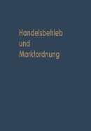 Handelsbetrieb Und Marktordnung: Festschrift Carl Ruberg Zum 70. Geburtstag