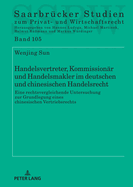 Handelsvertreter, Kommissionaer und Handelsmakler im deutschen und chinesischen Handelsrecht: Eine rechtsvergleichende Untersuchung zur Grundlegung eines chinesischen Vertriebsrechts