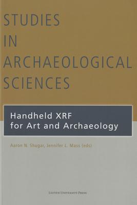 Handheld XRF for Art and Archaeology - Shugar, Aaron N. (Editor), and Mass, Jennifer L. (Editor)