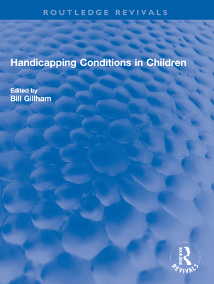 Handicapping Conditions in Children - Gillham, Bill (Editor)