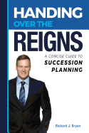 Handing Over the Reigns: A Concise Guide to Succession Planning