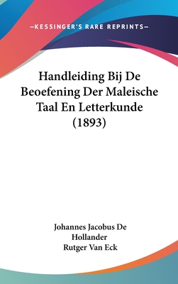 Handleiding Bij de Beoefening Der Maleische Taal En Letterkunde (1893) - De Hollander, Johannes Jacobus, and Van Eck, Rutger