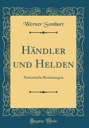 Handler Und Helden: Patriotische Besinnungen (Classic Reprint)
