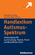 Handlexikon Autismus-Spektrum: Schlusselbegriffe Aus Forschung, Theorie, Praxis Und Betroffenen-Sicht