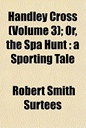 Handley Cross (Volume 3); Or, the Spa Hunt: A Sporting Tale