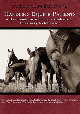 Handling Equine Patients - A Handbook for Veterinary Students & Veterinary Technicians - Miller, Robert M