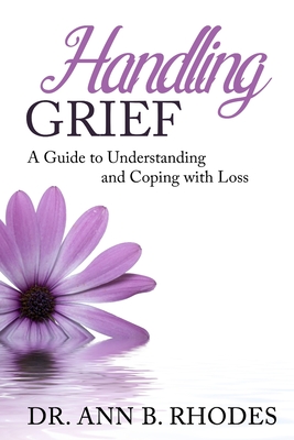 Handling Grief: A Guide to Understanding and Coping with Loss - Rhodes, Ann B