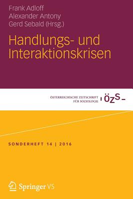 Handlungs- Und Interaktionskrisen - Adloff, Frank (Editor), and Antony, Alexander (Editor), and Sebald, Gerd (Editor)