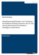 Handlungsempfehlungen zur Gestaltung der Rollenverteilung zwischen der IT und den Fachbereichen bei Business Intelligence-Aktivit?ten