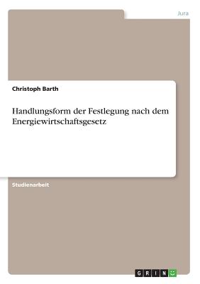 Handlungsform Der Festlegung Nach Dem Energiewirtschaftsgesetz - Barth, Christoph