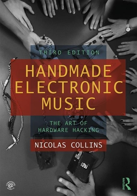 Handmade Electronic Music: The Art of Hardware Hacking - Collins, Nicolas