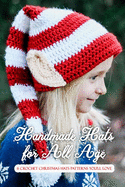 Handmade Hats for All Age: 6 Crochet Christmas Hats Patterns You'll Love: Perfect Gift Ideas for Christmas