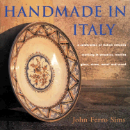 Handmade in Italy: A Celebration of Italian Artisans Working in Ceramics, Textiles, Glass, Stone, Metal, and Wood