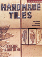 Handmade Tiles: Designing: Making: Decorating - Giorgini, Frank