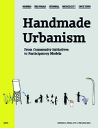 Handmade Urbanism: Mumbai - So Paulo - Istanbul - Mexico City - Cape Town From Community Initiatives to Participatory Models