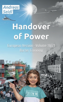 Handover of Power - Barter Economy: Volume 10/21 European Version - Seidl, Andreas