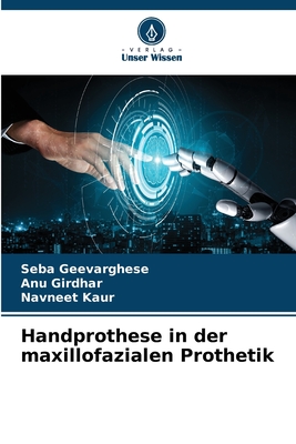 Handprothese in der maxillofazialen Prothetik - Geevarghese, Seba, and Girdhar, Anu, and Kaur, Navneet