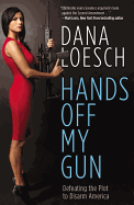 Hands Off My Gun: Defeating the Plot to Disarm America