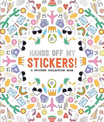 Hands Off My Stickers!: A Sticker Collection Book - Pipsticks(r)+Workman(r) (Creator)