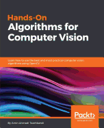 Hands-On Algorithms for Computer Vision: Learn how to use the best and most practical computer vision algorithms using OpenCV