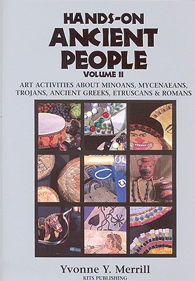 Hands-On Ancient People: Art Activities about Minoans, Mycenaeans, Trojans, Ancient Greeks, Etruscans, and Romans - Merrill, Yvonne Y