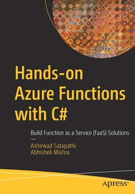 Hands-On Azure Functions with C#: Build Function as a Service (Faas) Solutions - Satapathi, Ashirwad, and Mishra, Abhishek