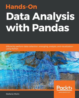 Hands-On Data Analysis with Pandas: Efficiently perform data collection, wrangling, analysis, and visualization using Python - Molin, Stefanie