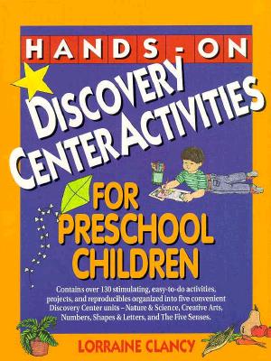 Hands-On Discovery Center Activities for Preschool Children - Clancy, Lorraine