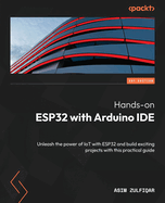 Hands-on ESP32 with Arduino IDE: Unleash the power of IoT with ESP32 to build exciting projects with this comprehensive guide