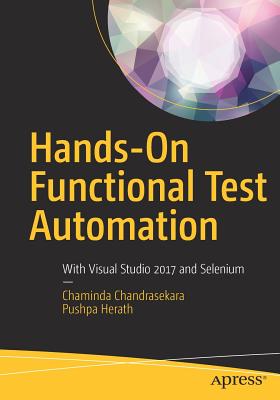 Hands-On Functional Test Automation: With Visual Studio 2017 and Selenium - Chandrasekara, Chaminda, and Herath, Pushpa