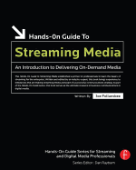 Hands-On Guide to Streaming Media: An Introduction to Delivering On-Demand Media