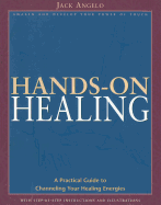 Hands-On Healing: A Practical Guide to Channeling Your Healing Energies