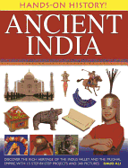Hands-on History! Ancient India: Discover the Rich Heritage of the Indus Valley and the Mughal Empire, with 15 Step-by-step Projects and 340 Pictures