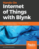 Hands-On Internet of Things with Blynk: Build on the power of blynk to configure smart devices and build exciting IoT projects